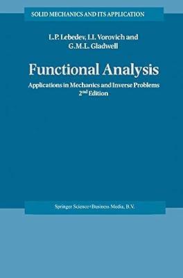 Functional Analysis: Applications in Mechanics and Inverse Problems: 100 (Solid Mechanics and Its Applications) by Lebedev, Leonid P.; Vorovich, Iosif I.; Gladwell, G.M.L. | Hardcover | Functional Analysis & Transforms