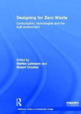 Designing for Zero Waste: Consumption, Technologies and the Built Environment (Earthscan Series on Sustainable Design) | Hardcover | The Environment