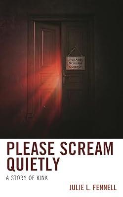 Please Scream Quietly: A Story of Kink (Diverse Sexualities, Genders, and Relationships) by Fennell, Julie L. | Hardcover | Social Science
