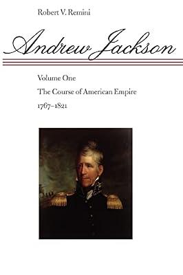 Andrew Jackson: The Course of American Empire, 1767-1821 (001) by Remini, Robert V. | Paperback | Biography & Autobiography