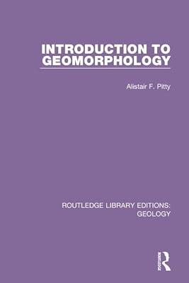 Introduction to Geomorphology: 21 (Routledge Library Editions: Geology) by Pitty, Alistair F. | Hardcover | Geomorphology And Geological Surface Processes