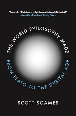 The World Philosophy Made: From Plato to the Digital Age by Soames, Scott | Hardcover | Philosophy