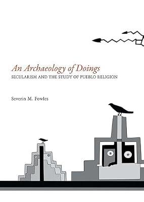 An Archaeology of Doings: Secularism and the Study of Pueblo Religion by Fowles, Severin M. | Paperback | Social Science