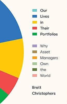 Our Lives in Their Portfolios: Why Asset Managers Own the World by Christophers, Brett | Hardcover | Political Science