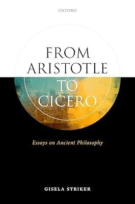 From Aristotle to Cicero: Essays in Ancient Philosophy by Striker, Gisela | Hardcover | Philosophy