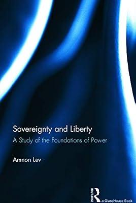Sovereignty and Liberty: A Study of the Foundations of Power by Lev, Amnon | Hardcover | Law