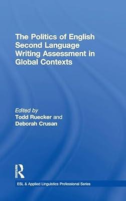 The Politics of English Second Language Writing Assessment in Global Contexts (ESL & Applied Linguistics Professional Series) | Hardcover | Communication Studies
