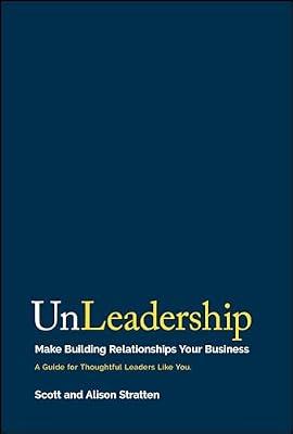 UnLeadership: Make Building Relationships Your Business by Stratten, Scott; Stratten, Alison | Hardcover | Business & Economics