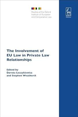 The Involvement of EU Law in Private Law Relationships: 16 (Studies of the Oxford Institute of European and Comparative Law) | Hardcover | Law
