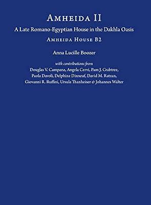 Amheida II: A Late Romano-Egyptian House in the Dakhla Oasis: Amheida House B2 (ISAW Monographs) by Boozer, Anna Lucille | Hardcover | Middle Eastern History