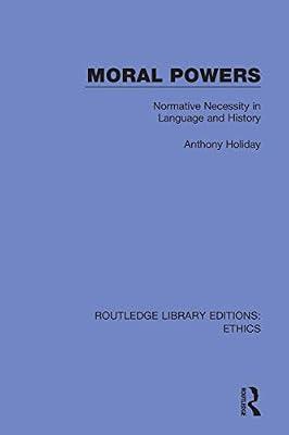 Moral Powers: Normative Necessity in Language and History (Routledge Library Editions: Ethics) by Holiday, Anthony | Hardcover | Ethics And Moral Philosophy