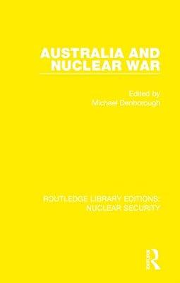 Australia and Nuclear War: 23 (Routledge Library Editions: Nuclear Security) | Hardcover | Politics And Government