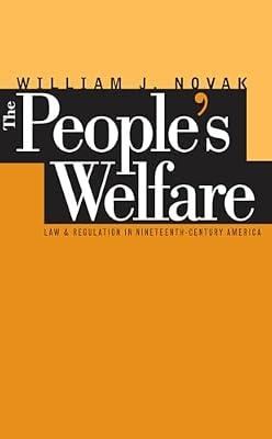The People's Welfare: Law and Regulation in Nineteenth-Century America (Studies in Legal History) by Novak, William J. | Paperback | Reference
