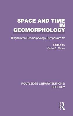 Space and Time in Geomorphology: Binghamton Geomorphology Symposium: 27 (Routledge Library Editions: Geology, 27/12) | Hardcover | Science