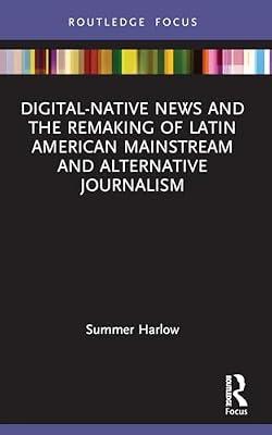 Digital-native News and the Remaking of Latin American Mainstream and Alternative Journalism (Disruptions) by Harlow, Summer | Paperback | Language Arts & Disciplines