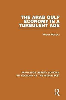 The Arab Gulf Economy in a Turbulent Age (Routledge Library Editions: The Economy of the Middle East) by Beblawi, Hazem | Paperback | Social Science