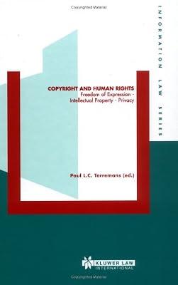 Copyright and Human Rights: Freedom Of Expression, Intellectual Property, Privacy (INFORMATION LAW SERIES, 14) | Hardcover | Constitutional & Administrative Law