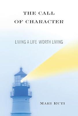 The Call of Character: Living a Life Worth Living by Ruti, Mari | Hardcover | Psychology