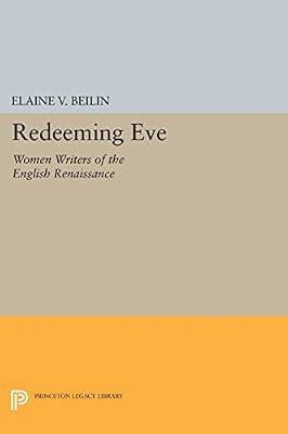 Redeeming Eve: Women Writers of the English Renaissance: 810 (Princeton Legacy Library, 810) by Beilin, Elaine V. | Paperback | Literary Criticism