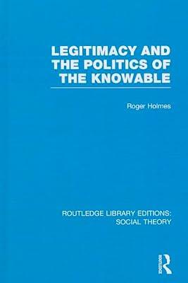 Legitimacy and the Politics of the Knowable: 38 (Routledge Library Editions: Social Theory) | Hardcover | Social Science