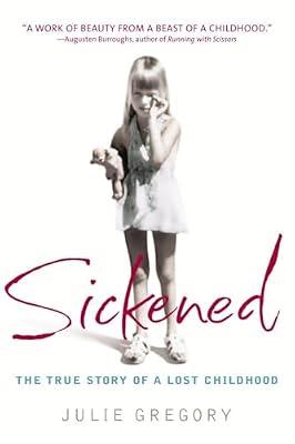 Sickened: The True Story of a Lost Childhood by Gregory, Julie | Paperback | Biography & Autobiography