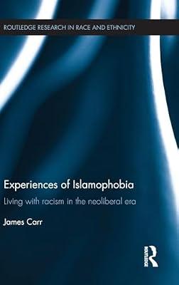 Experiences of Islamophobia: Living With Racism in the Neoliberal Era (Routledge Research in Race and Ethnicity, 13) by Carr, James | Hardcover | Social Science