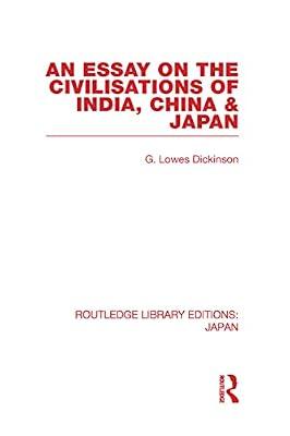 AN ESSAY ON THE CIVILISATIONS OF INDIA, CHINA AND JAPAN (Routledge Library Editions: Japan) by DICKINSON G. | Hardcover | History