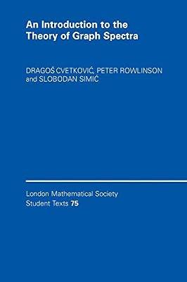 An Introduction to the Theory of Graph Spectra: 75 (London Mathematical Society Student Texts, Series Number 75) by Cvetković, Dragoš; Rowlinson, Peter; Simić, Slobodan | Paperback | Mathematics