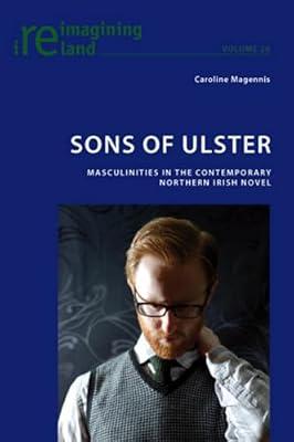 Sons of Ulster: Masculinities in the Contemporary Northern Irish Novel: 26 (Reimagining Ireland) by Magennis, Caroline | Paperback | Literary Studies: From C 1900 -