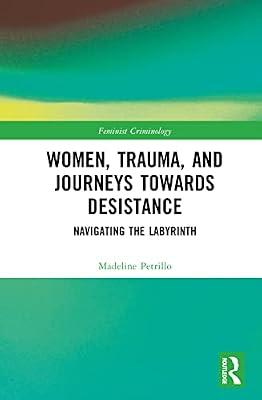 Women, Trauma, and Journeys towards Desistance: Navigating the Labyrinth (Feminist Criminology) by Petrillo, Madeline | Hardcover | Psychological Theory