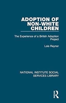 Adoption of Non-white Children: The Experience of a British Adoption Project: 30 (National Institute Social Services Library, 30) by Raynor, Lois | Hardcover | Medical