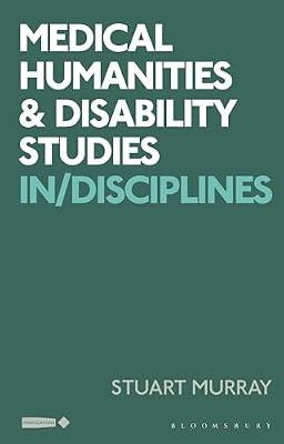 Medical Humanities and Disability Studies: In/Disciplines (Critical Interventions in the Medical and Health Humanities) by Murray, Stuart | Paperback | History