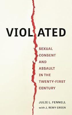 Violated: Sexual Consent and Assault in the Twenty-First Century by Fennell, Julie L. | Hardcover | Social Science