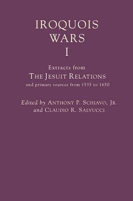 Iroquois Wars 1: Extracts from the Jesuit Relations and Primary Sources from 1535 to 1650: 2 (Annals of Colonial North America, 2) | Hardcover | History