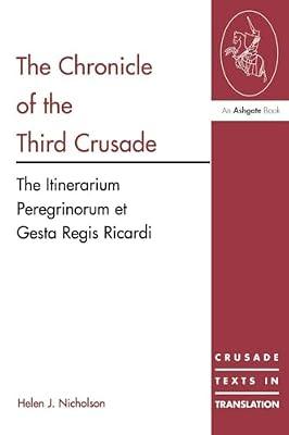 Chronicle of the Third Crusade: The Itinerarium Peregrinorum Et Gesta Regis Ricardi (Crusade Texts in Translation) by Nicholson, Helen J. | Paperback | History