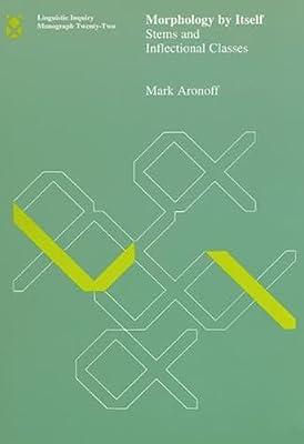 Morphology by Itself: Stems and Inflectional Classes: 22 (Linguistic Inquiry Monographs, 22) by Aronoff, Mark | Paperback | Language Arts & Disciplines