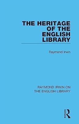 The Heritage of the English Library (Raymond Irwin on the English Library, 1) by Irwin, Raymond | Paperback | Language Arts & Disciplines