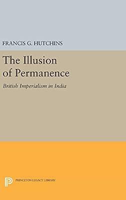 The Illusion of Permanence: British Imperialism in India by Hutchins, Francis G. | Hardcover | History