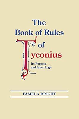 The Book of Rules of Tyconius: Its Purpose and Inner Logic (Nd Christianity & Judaism Anitquities) by Bright, Pamela | Paperback | The Early Church
