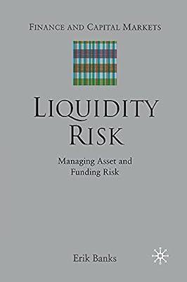 Liquidity Risk: Managing Asset and Funding Risks (Finance and Capital Markets Series) by Banks, E. | Paperback | Corporate Finance