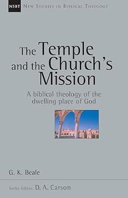 Temple and the Church's Mission: A Biblical Theology of the Temple: 17 (New Studies in Biblical Theology) by Beale, G. K. | Paperback | Religion