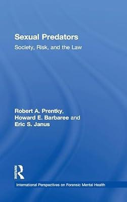 Sexual Predators: Society, Risk and the Law (International Perspectives on Forensic Mental Health) by Prentky, Robert A.; Barbaree, Howard E.; Janus, Eric S. | Hardcover | Psychology