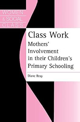 Class Work: Mothers' Involvement In Their Children's Primary Schooling | Paperback | Education