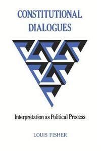 Constitutional Dialogues – Interpretation as Political Process (Princeton Legacy Library) by Fisher, L | Hardcover | Constitution: Government & The State