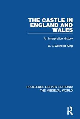 The Castle in England and Wales: An Interpretive History: 27 (Routledge Library Editions: the Medieval World, 27) by King, D. J. Cathcart | Hardcover | History