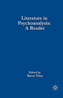 Literature in Psychoanalysis: A Practical Reader: A Reader by Vine, Steven | Paperback | Literary Theory