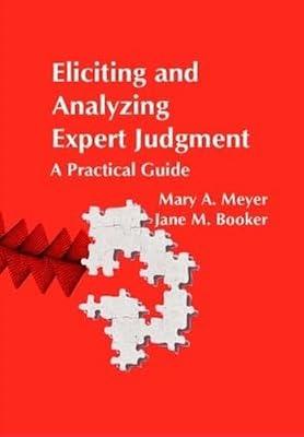 Eliciting and Analyzing Expert Judgment: A Practical Guide: 7 (ASA-SIAM Series on Statistics and Applied Probability, Series Number 7) by Meyer, Mary A.; Booker, Jane M. | Hardcover | Mathematics