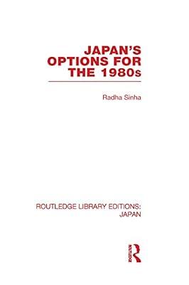 Japan's Options for the 1980s (Routledge Library Editions: Japan) by Sinha, Radha | Hardcover | Asian History