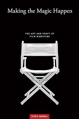 Making the Magic Happen: The Art and Craft of Film Directing by Marshall, Peter D. | Paperback | Performing Arts