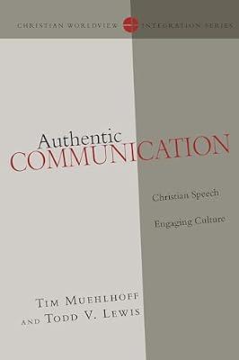 Authentic Communication: Christian Speech Engaging Culture (Christian Worldview Integration Series) by Muehlhoff, Tim; Lewis, Todd V. | Paperback | Language Arts & Disciplines